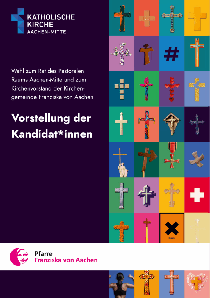 Titelseite des Wahlhefts zur Vorstellung der Kandidat*innen für den Rat des Pastoralen Raums Aachen-Mitte und den Kirchenvorstand der Kirchengemeinde Franziska von Aachen. Links steht das Logo der Katholischen Kirche Aachen-Mitte, darunter der Titeltext. Rechts sind in einem bunten Raster viele verschiedene Kreuze in unterschiedlichen Formen, Materialien und Farben abgebildet. Unten das Logo der Pfarre Franziska von Aachen.